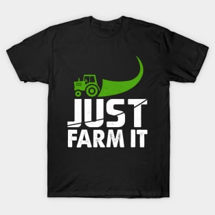 Just Farm It Farming Tractor T-Shirt